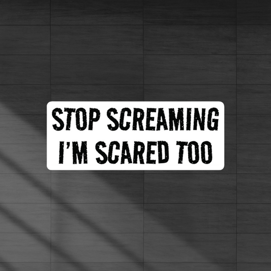 stop screaming I'm scared too vinyl decal sticker